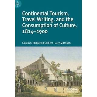 Continental Tourism, Travel Writing, and the Consumption of Culture, 1814–1900