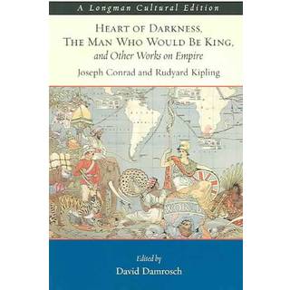 Heart of Darkness, The Man Who Would Be King, and Other Works on Empire, A Longman Cultural Edition