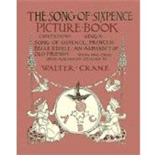 The Song Of Sixpence Picture Book - Containing Sing A Song Of Sixpence, Princess Belle Etoile, An Alphabet Of Old Friends