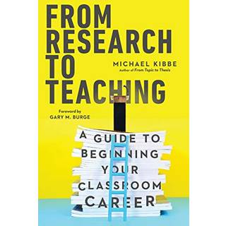 From Research to Teaching – A Guide to Beginning Your Classroom Career