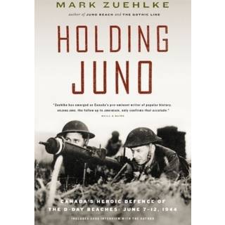 Holding Juno: Canada's heroic defence of the D-Day beaches, June 7-12, 1944