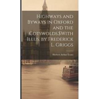 Highways and Byways in Oxford and the Cotswolds.$With Illus. by Frederick L. Griggs