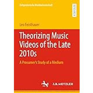 Theorizing Music Videos of the Late 2010s