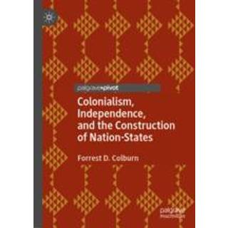 Colonialism, Independence, and the Construction of Nation-States