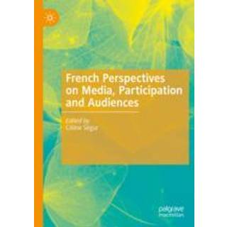 French Perspectives on Media, Participation and Audiences