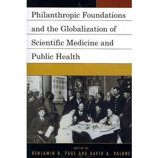 Philanthropic Foundations and the Globalization of Scientific Medicine and Public Health