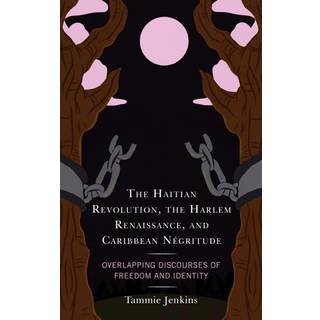 The Haitian Revolution, the Harlem Renaissance, and Caribbean Negritude