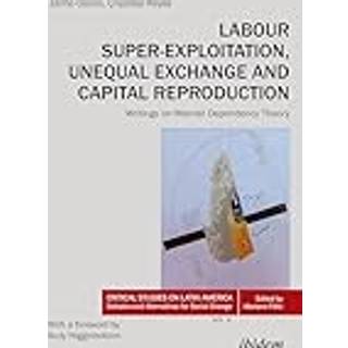 Labour Super-Exploitation, Unequal Exchange, and Capital Reproduction