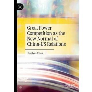 Great Power Competition as the New Normal of China–US Relations