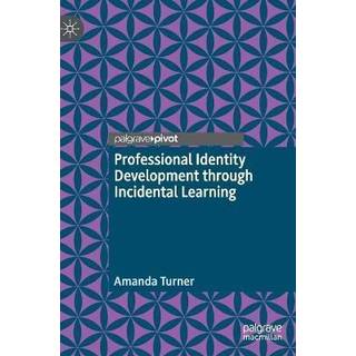 Professional Identity Development through Incidental Learning (3, 2021) | Amanda Turner