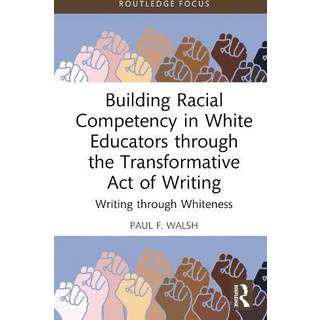 Building Racial Competency in White Educators through the Transformative Act of Writing