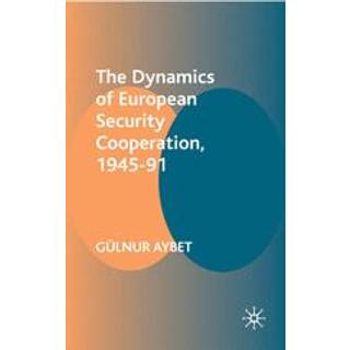 The Dynamics of European Security Cooperation, 1945-91