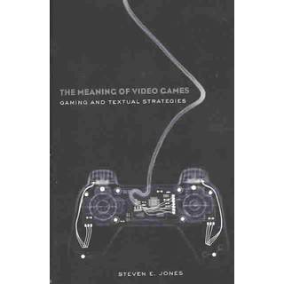 The Meaning of Video Games (4, 2008) | Steven E. Jones