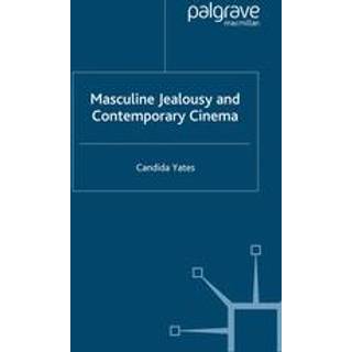 Masculine Jealousy and Contemporary Cinema