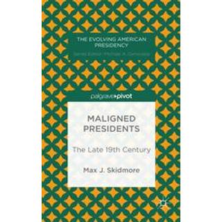Maligned Presidents: The Late 19th Century