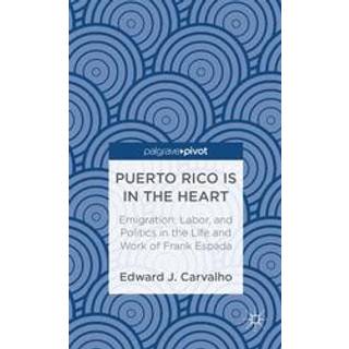 Puerto Rico Is in the Heart: Emigration, Labor, and Politics in the Life and Work of Frank Espada