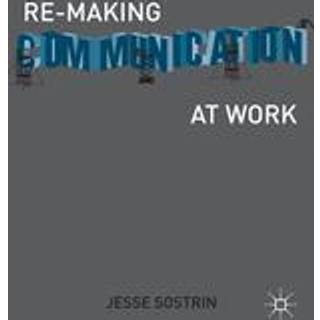 Re-Making Communication at Work