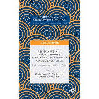 Redefining Asia Pacific Higher Education in Contexts of Globalization: Private Markets and the Public Good