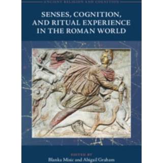 Senses, Cognition, and Ritual Experience in the Roman World