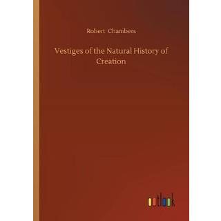 Vestiges of the Natural History of Creation