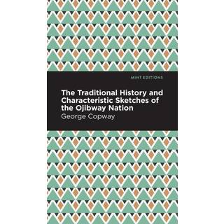 The Traditional History and Characteristic Sketches of the Ojibway Nation