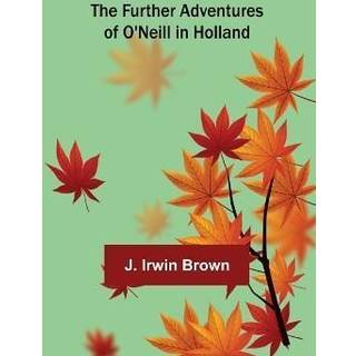 The Further Adventures of O'Neill in Holland