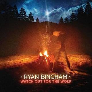 Ryan Bingham - Watch out for the Wolf