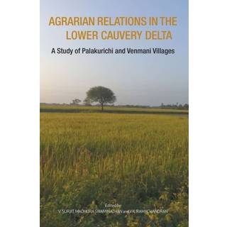 Agrarian Relations in the Lower Cauvery Delta – A Study of Palakurichi and Venmani Villages