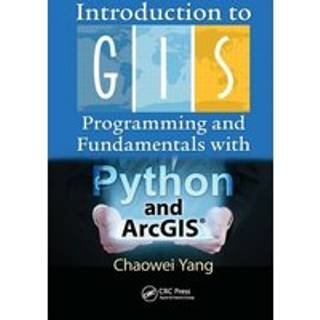 Introduction to GIS Programming and Fundamentals with Python and ArcGIS®