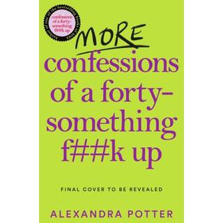 More Confessions of a Forty-Something F**k Up