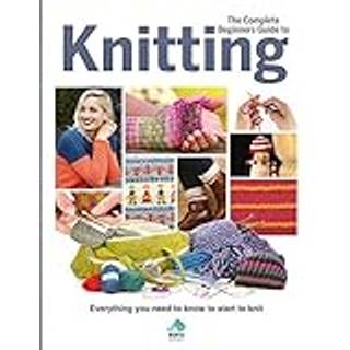 The Complete Beginners Guide to Knitting