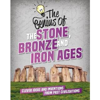 The Genius of: The Stone, Bronze and Iron Ages