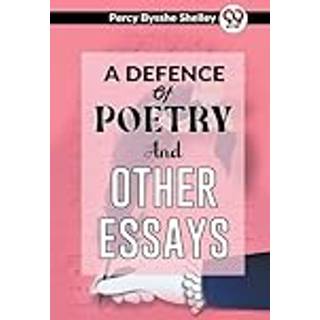 A Defence of Poetry and Other Essays