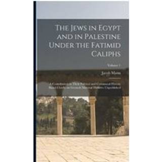 The Jews in Egypt and in Palestine Under the Fatimid Caliphs