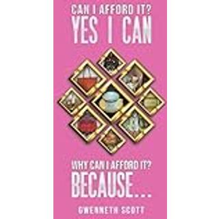 Can I Afford It? Yes I Can. Why Can I Afford It? Because...