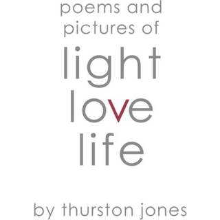 Poems and Pictures of Light, Love and Life