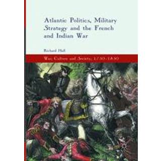 Atlantic Politics, Military Strategy and the French and Indian War