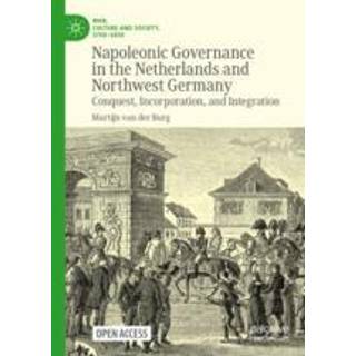 Napoleonic Governance in the Netherlands and Northwest Germany