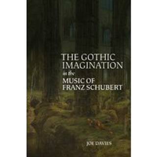 The Gothic Imagination in the Music of Franz Schubert