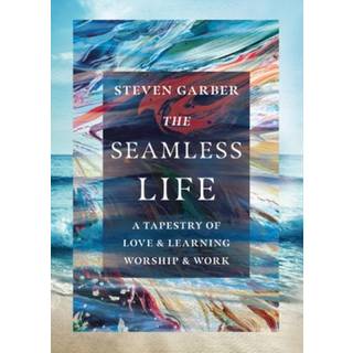 The Seamless Life – A Tapestry of Love and Learning, Worship and Work