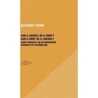Can a Liberal be a Chief? Can a Chief be a Liber – Some Thoughts on an Unfinished Business of Colonialism