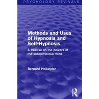 Methods and Uses of Hypnosis and Self-Hypnosis (Psychology Revivals)