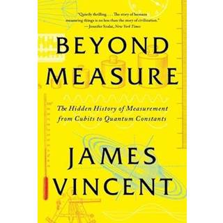 Beyond Measure - The Hidden History of Measurement from Cubits to Quantum Constants