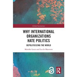 Why International Organizations Hate Politics