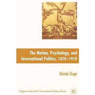 Nation, Psychology, and International Politics, 1870-1919