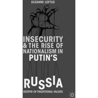 Insecurity & the Rise of Nationalism in Putin's Russia