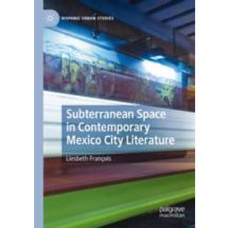 Subterranean Space in Contemporary Mexico City Literature