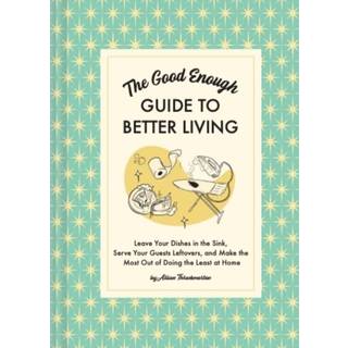 The Good Enough Guide to Better Living