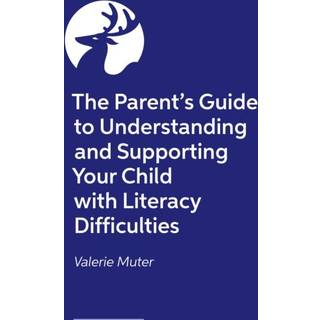 The Parent’s Guide to Understanding and Supporting Your Child with Literacy Difficulties