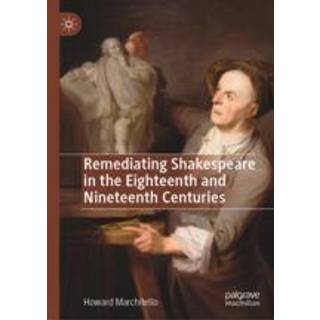 Remediating Shakespeare in the Eighteenth and Nineteenth Centuries